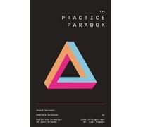 The Practice Paradox: Avoid Burnout. Embrace Balance. Build the Practice of Your Dreams.