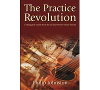 The Practice Revolution: Getting great results from the six days between lessons by Philip Johnston (2006-03-27)