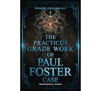 THE PRACTICUS GRADE WORK OF PAUL FOSTER CASE (Paul Foster Case's Gradework)