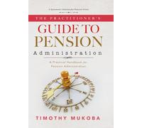 The Practitioner’s Guide to Pension Administration: A Practical Handbook for Pension Administration