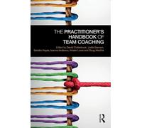 The Practitioner's Handbook of Team Coaching