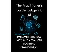 The Practitioner's Guide to Agentic AI: Implementing RAG, MCP, and Advanced Planning Frameworks