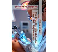 The Practitioner's Guide to Laser Skin Rejuvenation: “Techniques, Technology, and Protocols for All Skin Types"