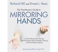 The practitioner's guide to mirroring hands: A client-responsive therapy that facilitates natural problem-solving and mind-body healing