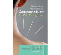 The Praeger Handbook of Acupuncture for Pain Management: A Guide to How the "Magic Needles" Work