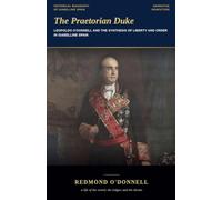 The Praetorian Duke: Leopoldo O'Donnell and the Synthesis of Liberty and Order in Isabelline Spain