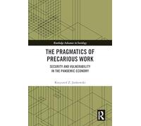 The Pragmatics of Precarious Work: Security and Vulnerability in the Pandemic Economy (Routledge Advances in Sociology)