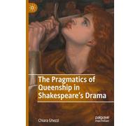 The Pragmatics of Queenship in Shakespeare's Drama