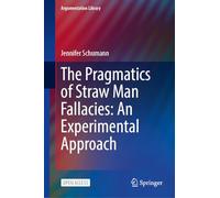 The Pragmatics of Straw Man Fallacies: An Experimental Approach: 46 (Argumentation Library, 46)