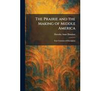 The Prairie and the Making of Middle America: Four Centuries of Description