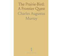 The Prairie-Bird: A Frontier Quest: A tale of love, loyalty, and a hidden fortune across the Far West