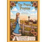 The Prairie Promise - A Coloring Story of Faith and Contentment: A Quiet Time Adventure of Faith and Fun for the Whole Family While Reading, Coloring, & Reflecting