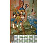 The Praise of Folly: Updated Edition: 16 (Princeton Classics)