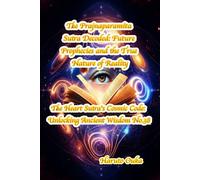 The Prajnaparamita Sutra Decoded: Future Prophecies and the True Nature of Reality (The Heart Sutra's Cosmic Code: Unlocking Ancient Wisdom)