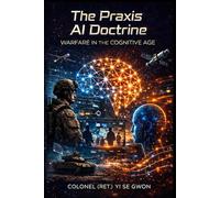 The PRAXIS AI Doctrine - Warfare in the Cognitive Age