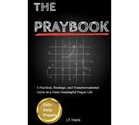 The Praybook: A Practical, Strategic, and Transformational Guide to a More Meaningful Prayer Life (100+ Daily Prayers)