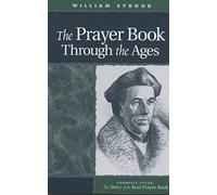 The Prayer Book Through the Ages: A Revised Edition of The Story of the Real Prayer Book