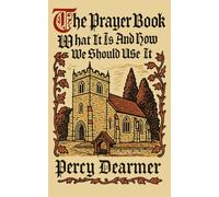 The Prayer Book: What It Is And How We Should Use It: (A Guide to the Book of Common Prayer) (The Churchman's Library)