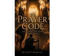 The Prayer Code: Unlocking The Power Jesus Taught