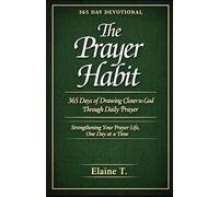 The Prayer Habit: 365 Days of Drawing Closer to God Through Daily Prayer