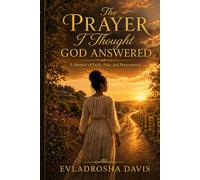 The Prayer I Thought God Answered: A Memoir of Love, Warnings, and Truth