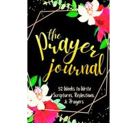 The Prayer Journal: 52 Weeks to Write in Scriptures, Reflections & Prayers | Inspirational Bible Verses & Devotional Guided Prayer | Black Gold Floral Theme Borders