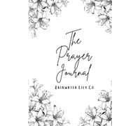 The Prayer Journal: A Quiet Place to Pray, Reflect, and Grow in Faith