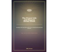 The Prayer Life and Heaven Seems Silent: Learning to Hear God, Discern His Voice, and Remain Rooted in His Presence