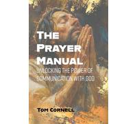 The Prayer Manual: Unlocking the Power of Communication with God