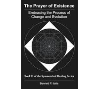 The Prayer of Existence: Embracing the Process of Change and Evolution (The Symmetrical Healing Series)