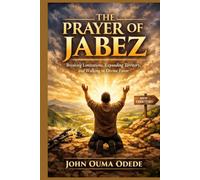 THE PRAYER OF JABEZ: Breaking Limitations, Expanding Territory, and Walking in Divine Favor