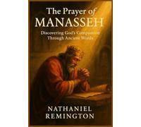 The Prayer of Manasseh: Discovering God’s Compassion Through Ancient Words