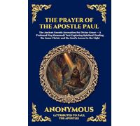The Prayer of the Apostle Paul: The Ancient Gnostic Invocation for Divine Grace - A Profound Nag Hammadi Text Exploring Spiritual Healing, the Inner ... Light: 72 (Library of Alexandria - Esoteric)