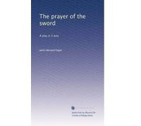 The prayer of the sword: A play in 5 acts