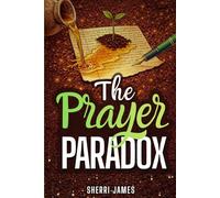 The Prayer Paradox: Harvesting the Prayers You Forgot You Prayed
