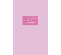 The Prayer Planner Weekly: A Weekly and Daily Christian Prayer Journal for Women to Build Faith, Stay Consistent in Prayer, and Grow Closer to God with Scripture, Gratitude, and Guided Prayers
