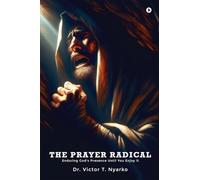 THE PRAYER RADICAL: Enduring God's Presence Until You Enjoy It