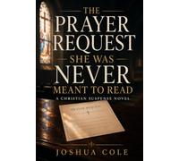 The Prayer Request She Was Never Meant to Read: A Christian Suspense Novel