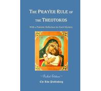 The Prayer Rule of the Theotokos: Pocket Edition - with a Patristic Reflection for Each Mystery