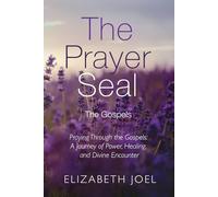 The Prayer Seal: The Gospels: Praying Through the Gospels: A Journey of Power, Healing, and Divine Encounter