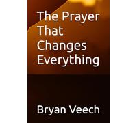 The Prayer That Changes Everything
