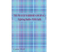 The Prayer Warrior’s Journal: Fighting Battles with Faith: A Peaceful Space for Hope, Healing, and Renewal | Find Calm, Purpose, and Connection in His ... for Thoughtful Prayer and Reflection |