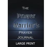 The Prayer Warrior's Prayer Journal LARGE PRINT 300 Pages: Men's Prayer Devotional