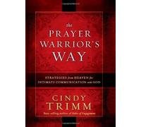 (The Prayer Warrior's Way: Strategies from Heaven for Intimate Communication with God) By Trimm, Cindy (Author) Hardcover on (10 , 2011)