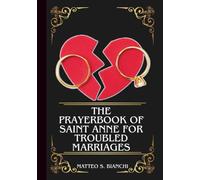 THE PRAYERBOOK OF SAINT ANNE FOR TROUBLED MARRIAGES: Powerful Novena, Litany, And Chaplet To The Patron Saint Of Those Going Through A Marital Crisis (THE COMMUNION OF THE SAINTS)