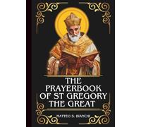 THE PRAYERBOOK OF ST GREGORY THE GREAT: Powerful Novena, Litany, And Chaplet To The Patron Of England, Musicians And Singers, Choirboys, Students, ... And Masons (THE COMMUNION OF THE SAINTS)