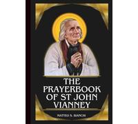 THE PRAYERBOOK OF ST JOHN VIANNEY: Powerful Novena, Litany, And Chaplet To The Patron Of Parish Priests, Confessors, Spiritual Directors, And Priests ... Ministries (THE COMMUNION OF THE SAINTS)