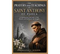 THE PRAYERS AND TEACHINGS OF SAINT ANTHONY OF PADUA (Saints Inspirational Stories and Biographies)
