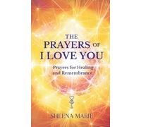 The Prayers of I Love You: Prayers for Healing and Rememberance (The Alchemy of I Love You)