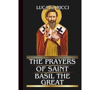 THE PRAYERS OF SAINT BASIL THE GREAT: Powerful Novena, Litany, Chaplet Prayer & Emergency Supplications For Strength, Healing, & Victory In Truth (THE TRIAD DEVOTIONAL SERIES)